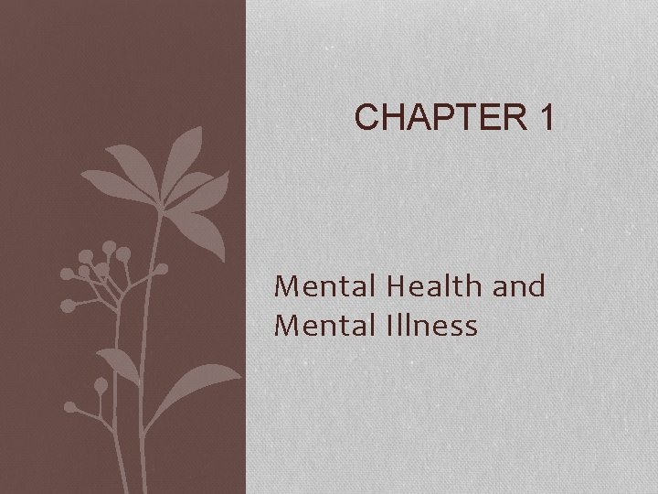 CHAPTER 1 Mental Health and Mental Illness CHAPTER 1 Mental Health and Mental Illness