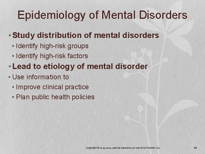 Epidemiology of Mental Disorders • Study distribution of mental disorders • Identify high-risk groups