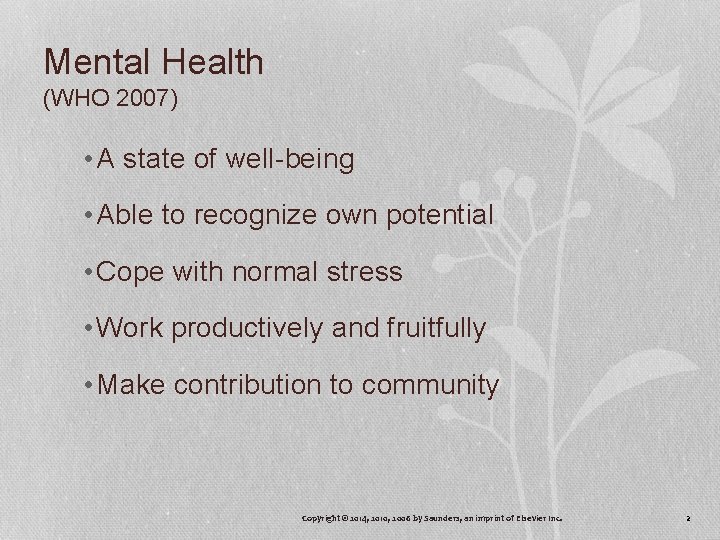 Mental Health (WHO 2007) • A state of well-being • Able to recognize own