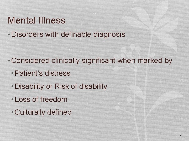 Mental Illness • Disorders with definable diagnosis • Considered clinically significant when marked by