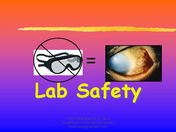 = Lab Safety Travis Multhaupt, M. S. , Utica Academy For International Studies www.