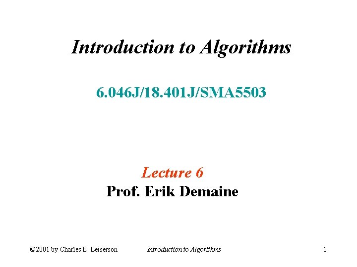 Introduction to Algorithms 6. 046 J/18. 401 J/SMA 5503 Lecture 6 Prof. Erik Demaine