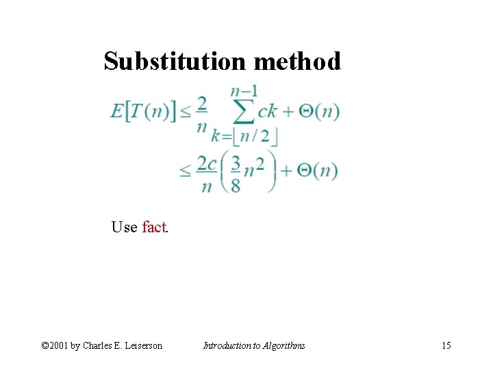 Substitution method Use fact. © 2001 by Charles E. Leiserson Introduction to Algorithms 15