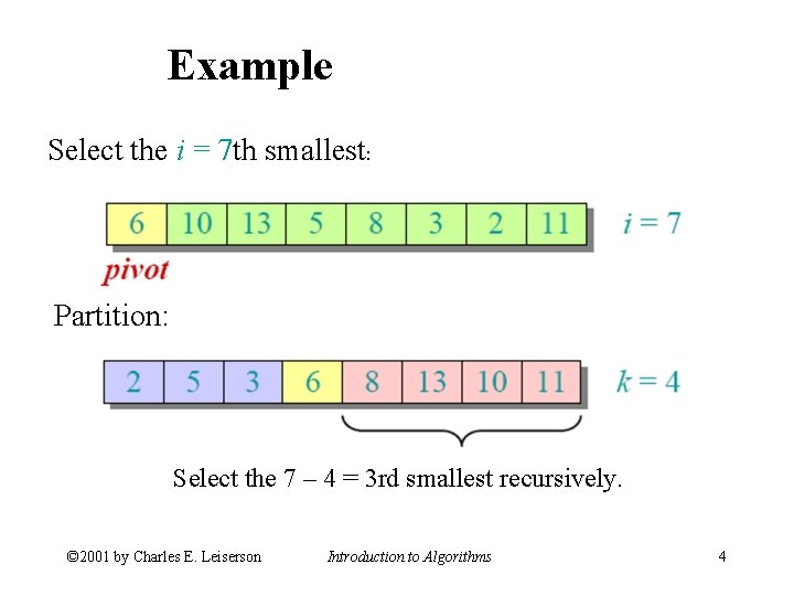 Example Select the i = 7 th smallest: Partition: Select the 7 – 4