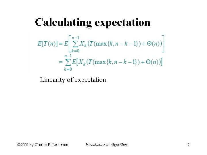 Calculating expectation Linearity of expectation. © 2001 by Charles E. Leiserson Introduction to Algorithms