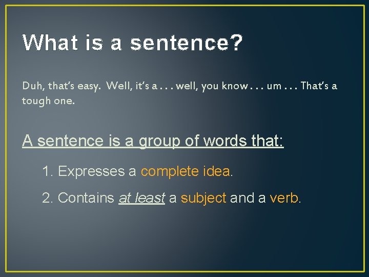 What is a sentence? Duh, that’s easy. Well, it’s a. . . well, you