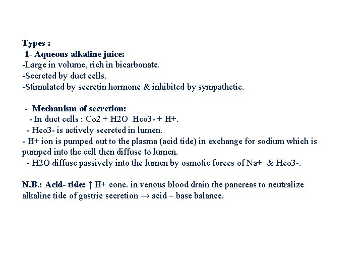 Types : 1 - Aqueous alkaline juice: -Large in volume, rich in bicarbonate. -Secreted