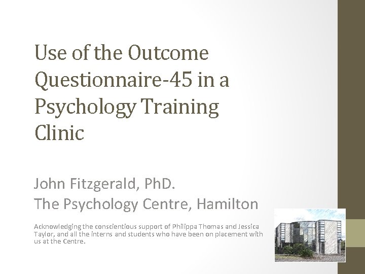Use of the Outcome Questionnaire-45 in a Psychology Training Clinic John Fitzgerald, Ph. D.
