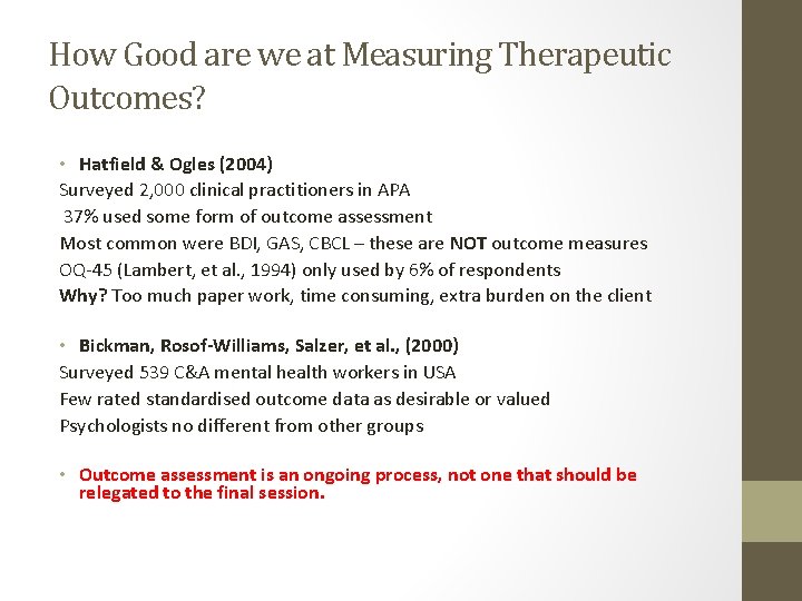 How Good are we at Measuring Therapeutic Outcomes? • Hatfield & Ogles (2004) Surveyed