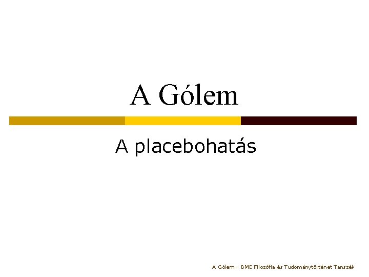A Gólem A placebohatás A Gólem – BME Filozófia és Tudománytörténet Tanszék 