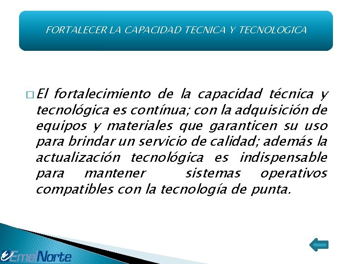 FORTALECER LA CAPACIDAD TECNICA Y TECNOLOGICA � El fortalecimiento de la capacidad técnica y