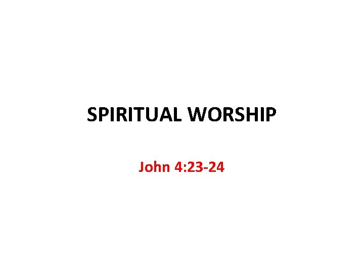 Spiritual Worship John 4 23 24 Spiritual Worship