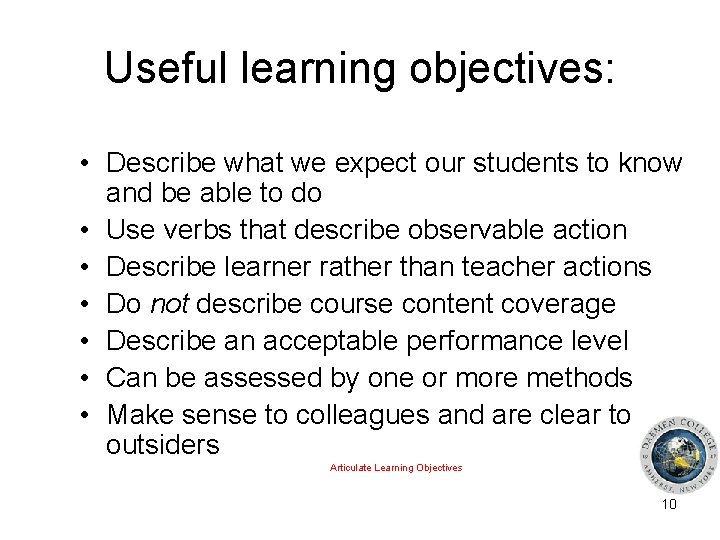 Useful learning objectives: • Describe what we expect our students to know and be