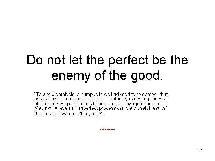 Do not let the perfect be the enemy of the good. “To avoid paralysis,