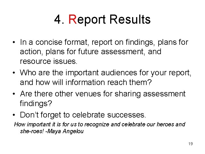 4. Report Results • In a concise format, report on findings, plans for action,