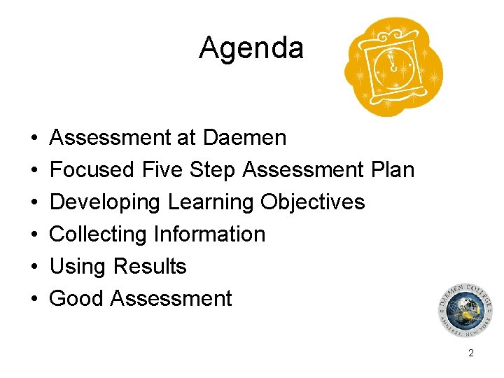 Agenda • • • Assessment at Daemen Focused Five Step Assessment Plan Developing Learning