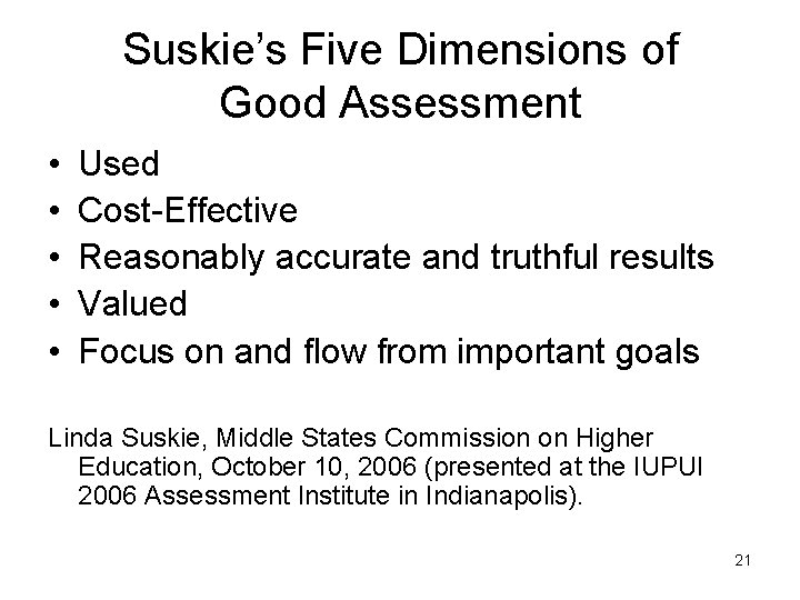 Suskie’s Five Dimensions of Good Assessment • • • Used Cost-Effective Reasonably accurate and