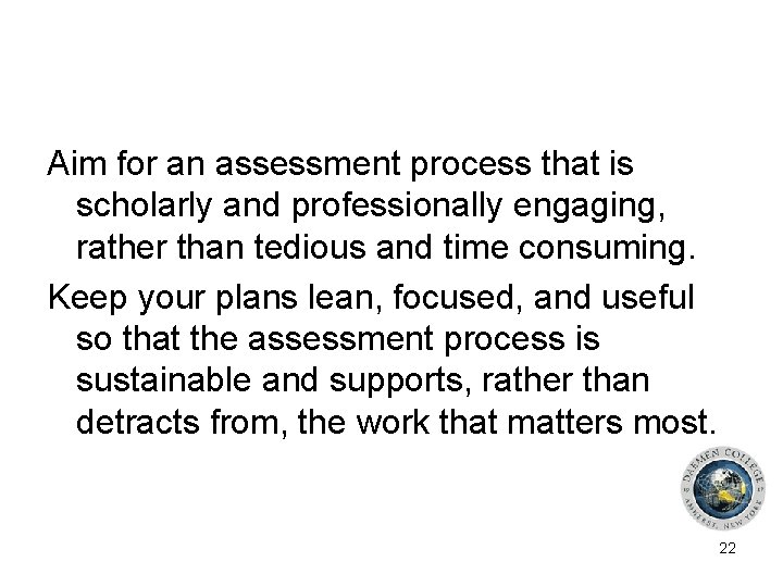 Aim for an assessment process that is scholarly and professionally engaging, rather than tedious