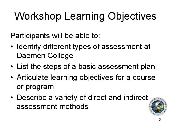 Workshop Learning Objectives Participants will be able to: • Identify different types of assessment