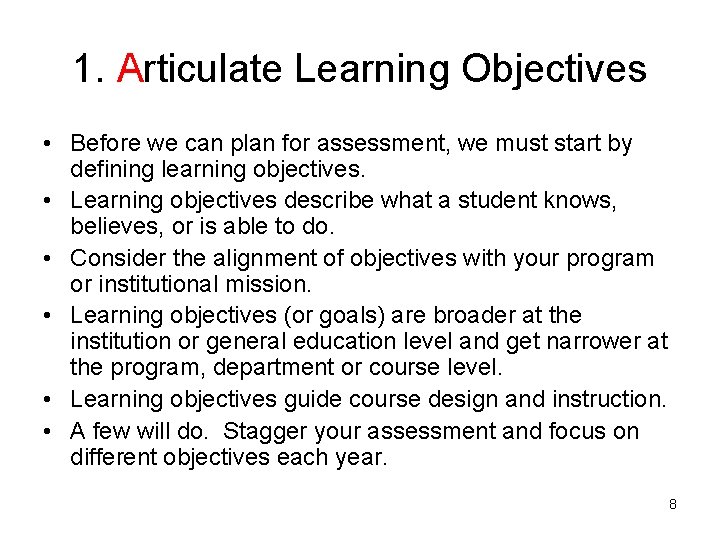1. Articulate Learning Objectives • Before we can plan for assessment, we must start