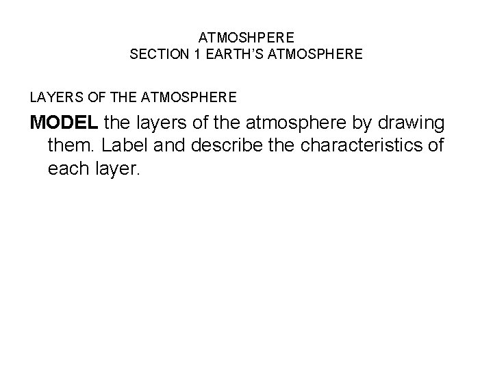 ATMOSHPERE SECTION 1 EARTH’S ATMOSPHERE LAYERS OF THE ATMOSPHERE MODEL the layers of the
