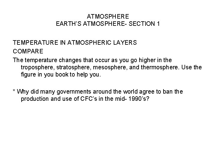 ATMOSPHERE EARTH’S ATMOSPHERE- SECTION 1 TEMPERATURE IN ATMOSPHERIC LAYERS COMPARE The temperature changes that