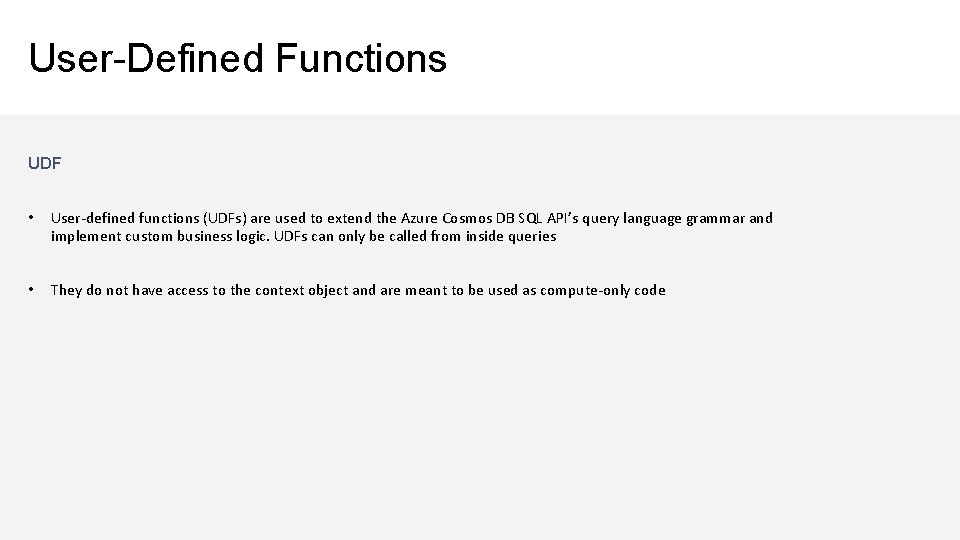 User-Defined Functions UDF • User-defined functions (UDFs) are used to extend the Azure Cosmos