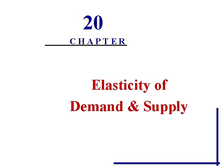 20 CHAPTER Elasticity of Demand & Supply 20 CHAPTER Elasticity of Demand & Supply