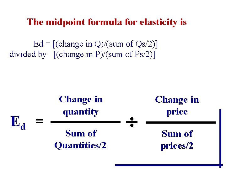 The midpoint formula for elasticity is Ed = [(change in Q)/(sum of Qs/2)] divided