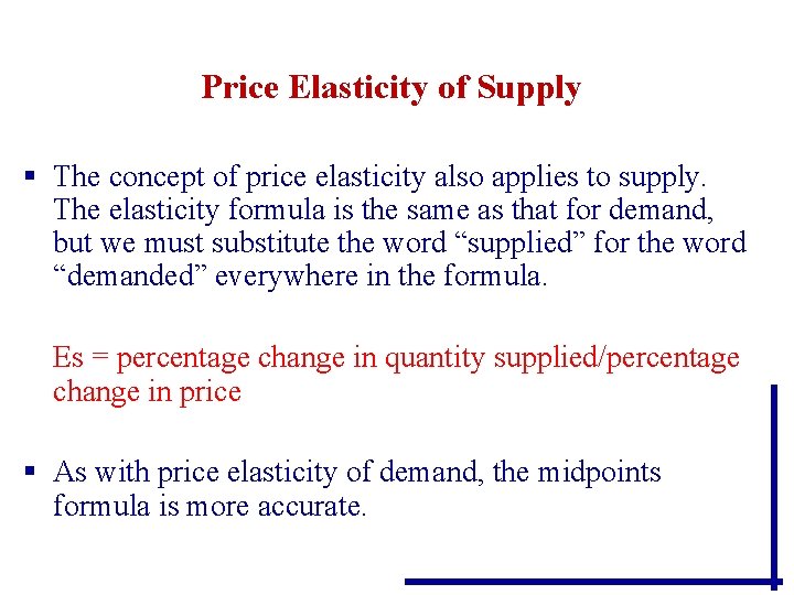 Price Elasticity of Supply § The concept of price elasticity also applies to supply. Price Elasticity of Supply § The concept of price elasticity also applies to supply.
