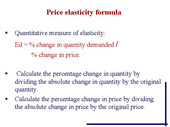Price elasticity formula § Quantitative measure of elasticity: Ed = % change in quantity Price elasticity formula § Quantitative measure of elasticity: Ed = % change in quantity