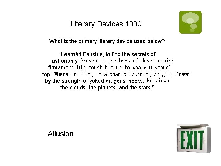 Literary Devices 1000 What is the primary literary device used below? “Learnèd Faustus, to
