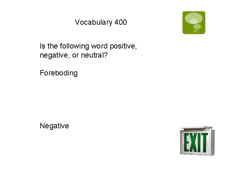 Vocabulary 400 Is the following word positive, negative, or neutral? Foreboding Negative 