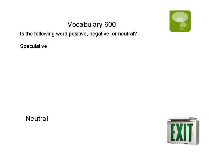 Vocabulary 600 Is the following word positive, negative, or neutral? Speculative Neutral 