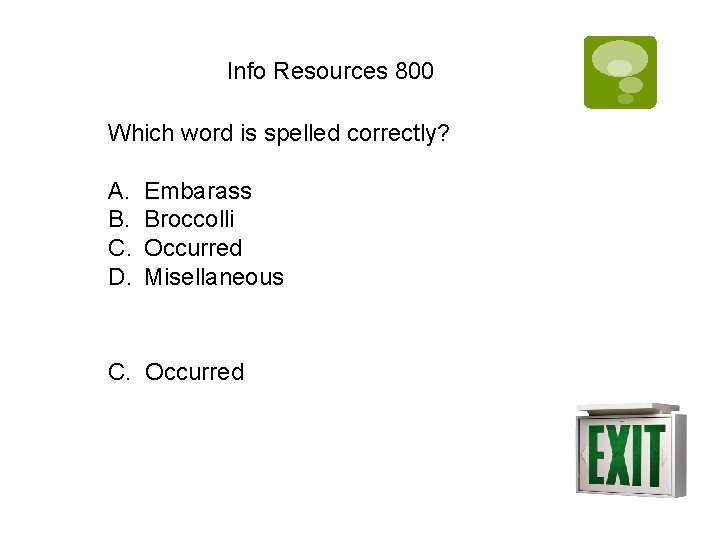 Info Resources 800 Which word is spelled correctly? A. B. C. D. Embarass Broccolli