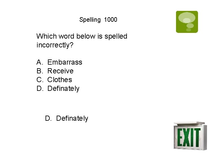 Spelling 1000 Which word below is spelled incorrectly? A. B. C. D. Embarrass Receive