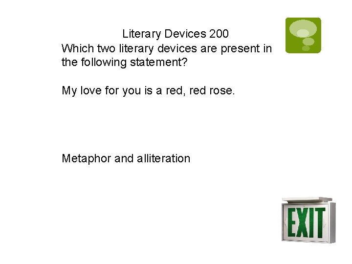 Literary Devices 200 Which two literary devices are present in the following statement? My