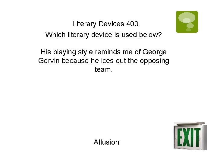 Literary Devices 400 Which literary device is used below? His playing style reminds me