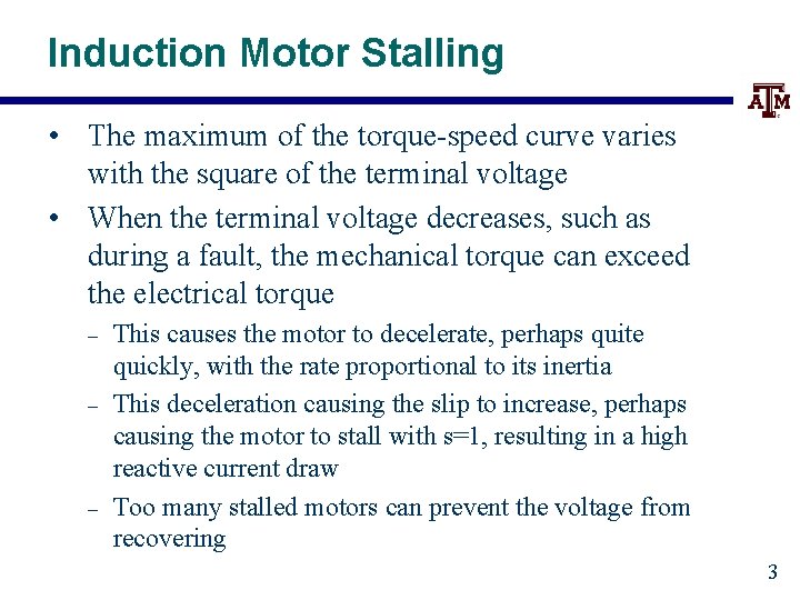 Induction Motor Stalling • The maximum of the torque-speed curve varies with the square
