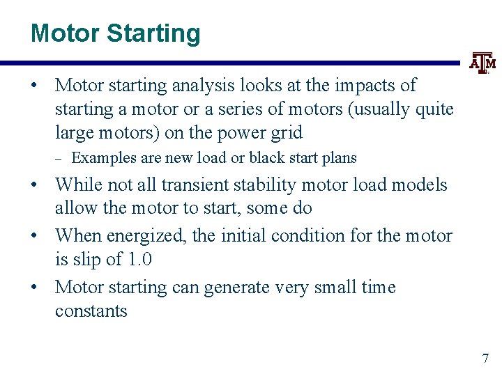 Motor Starting • Motor starting analysis looks at the impacts of starting a motor