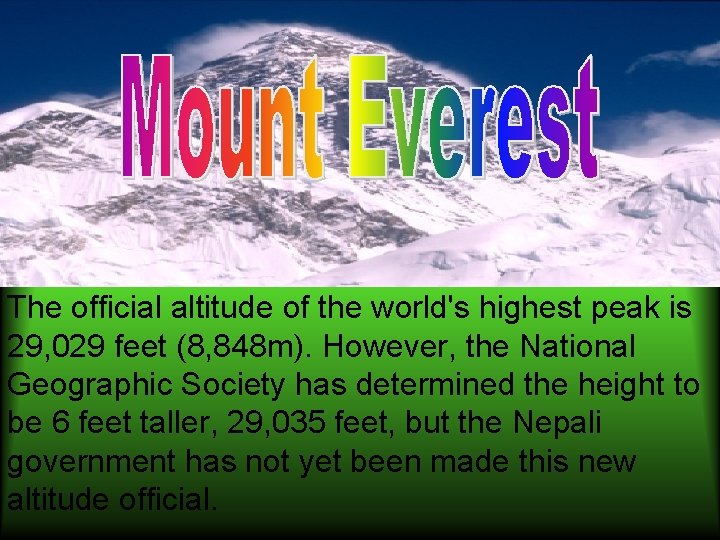 The official altitude of the world's highest peak is 29, 029 feet (8, 848