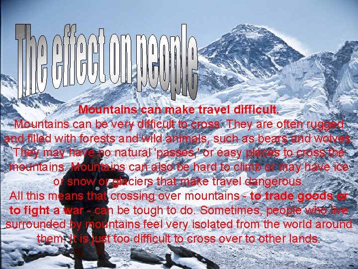Mountains can make travel difficult. Mountains can be very difficult to cross. They are