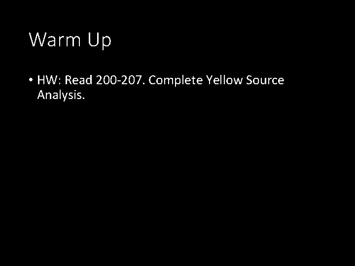 Warm Up • HW: Read 200 -207. Complete Yellow Source Analysis. 