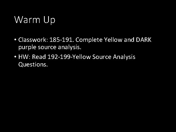 Warm Up • Classwork: 185 -191. Complete Yellow and DARK purple source analysis. •