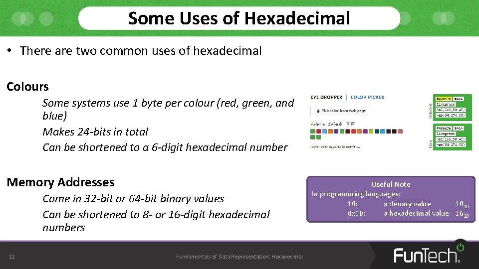 Some Uses of Hexadecimal • There are two common uses of hexadecimal Colours Some