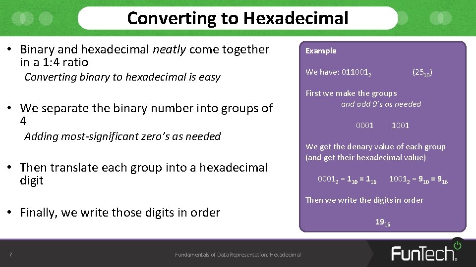 Converting to Hexadecimal • Binary and hexadecimal neatly come together in a 1: 4