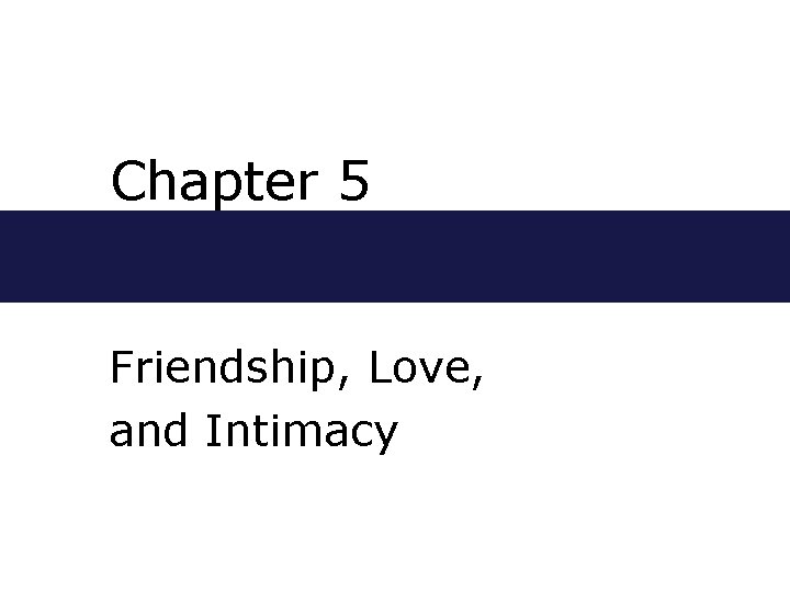 Chapter 5 Friendship, Love, and Intimacy 