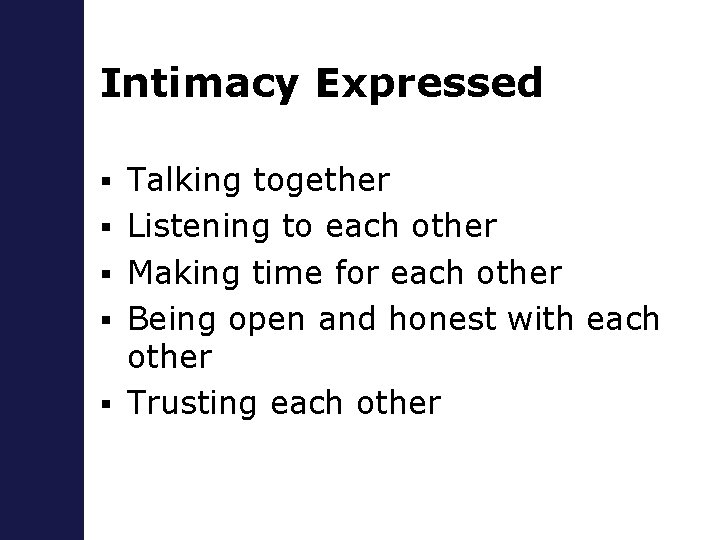 Intimacy Expressed § § § Talking together Listening to each other Making time for