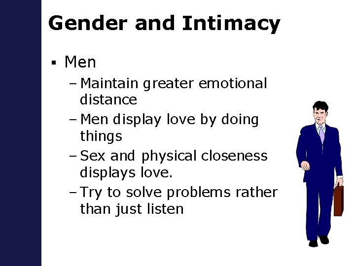 Gender and Intimacy § Men – Maintain greater emotional distance – Men display love
