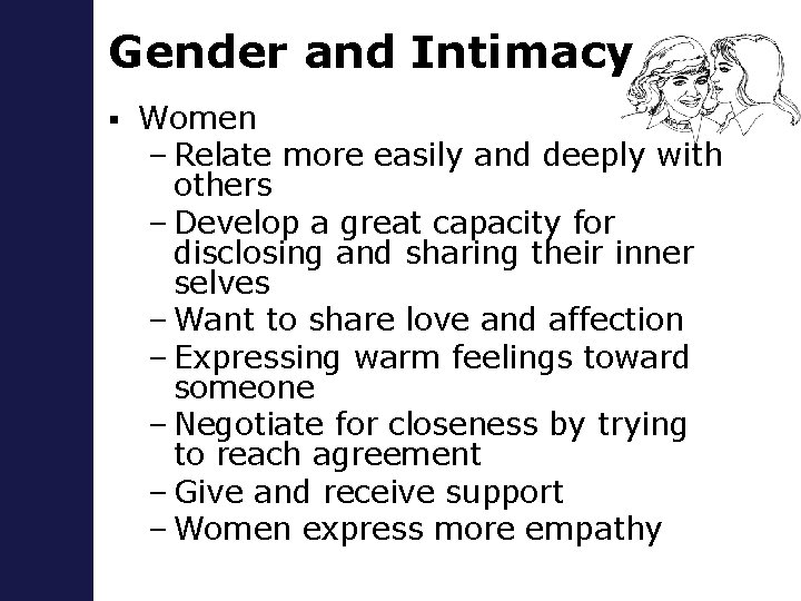 Gender and Intimacy § Women – Relate more easily and deeply with others –